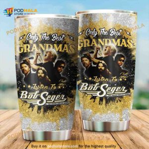 Bob Seger Singer Only The Best Grandmas Gift For Lovers Coffee Tumbler