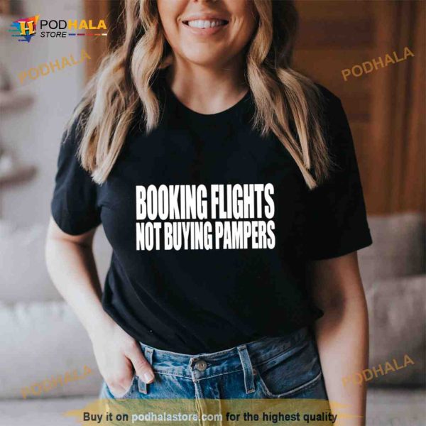 Booking flights not buying pampers Shirt