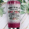 Born To Be A Dog Mom Nurse Gift Travel Coffee Tumbler