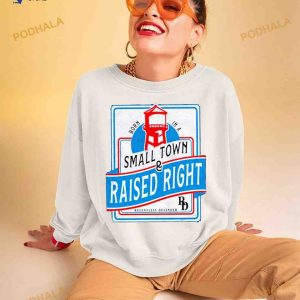 Born in a small town raised right Shirt