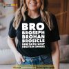 Bro Broseph Brohan Brosicle Brotato Chip Brotein Shake Shirt