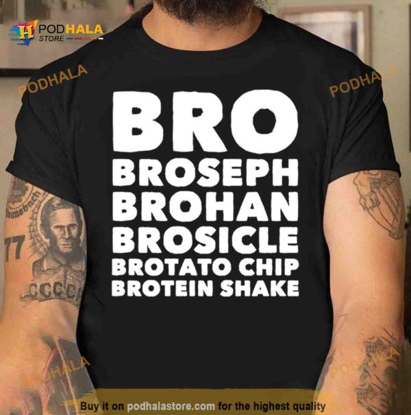 Bro Broseph Brohan Brosicle Brotato Chip Brotein Shake Shirt
