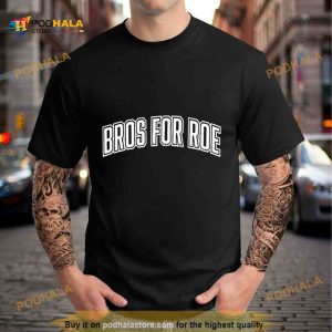 Bros for roe Shirt 2