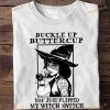 Buckle Up Buttercup You Just Flipped My Witch Switch Beautiful Witch Life Halloween Shirt