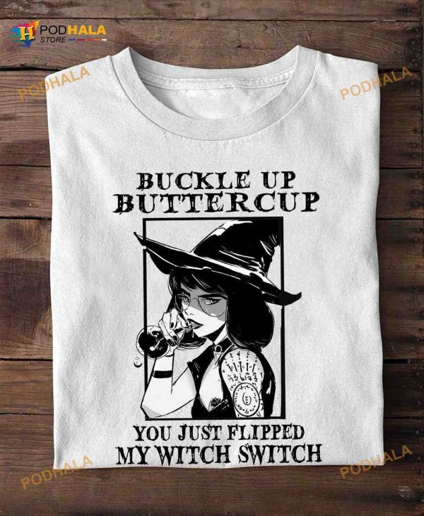 Buckle Up Buttercup You Just Flipped My Witch Switch Beautiful Witch Life Halloween Shirt