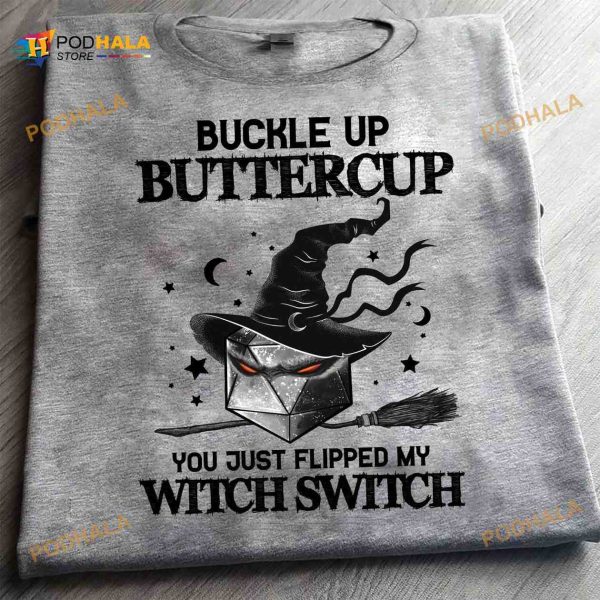 Buckle Up Buttercup You Just Flipped My Witch Switch Dungeons And Dragons Witch Dice Halloween Shirt