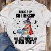 Buckle Up Buttercup You Just Flipped My Witch Switch Halloween Dinosaur Costume Shirt