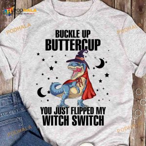 Buckle Up Buttercup You Just Flipped My Witch Switch Halloween Dinosaur Costume Shirt