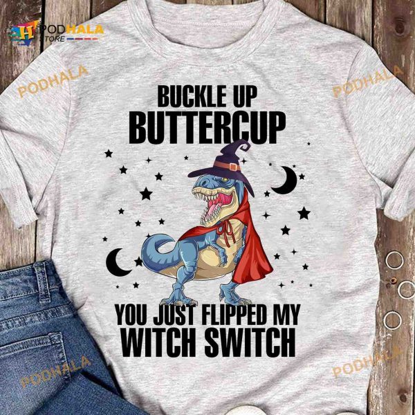 Buckle Up Buttercup You Just Flipped My Witch Switch Halloween Dinosaur Costume Shirt