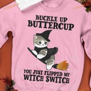 Buckle Up Buttercup You Just Flipped My Witch Switch Kitten Broom Halloween Shirt