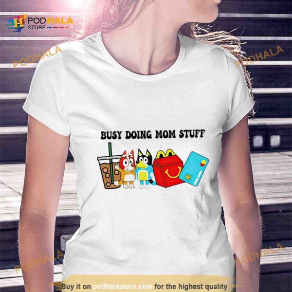 Busy doing mom stuff Bluey T Shirt