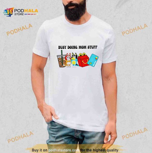 Busy doing mom stuff Bluey T Shirt