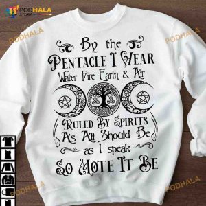 By The Pentacle I Wear, Water Fire Earth Air, Ruled By Spirits Halloween Shirt