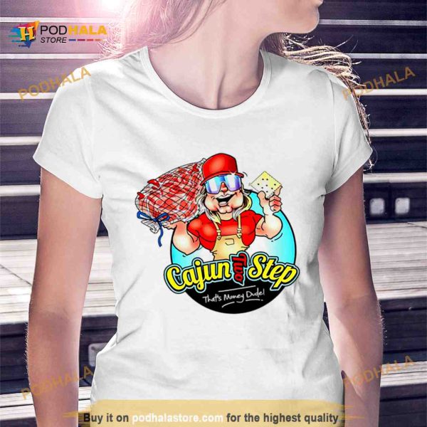 Cajun two step that’s money dude Shirt