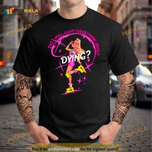 Cassandradunnart do you guys ever think about Dying Barbie Shirt 2