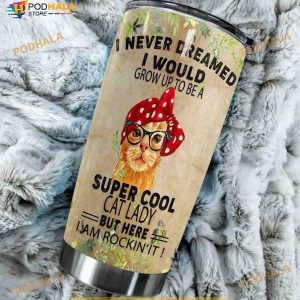 Cat I Never Dreamed Stainless Steel Cup Coffee Tumbler