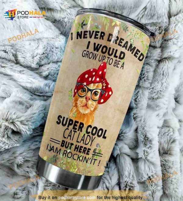 Cat I Never Dreamed Stainless Steel Cup Coffee Tumbler