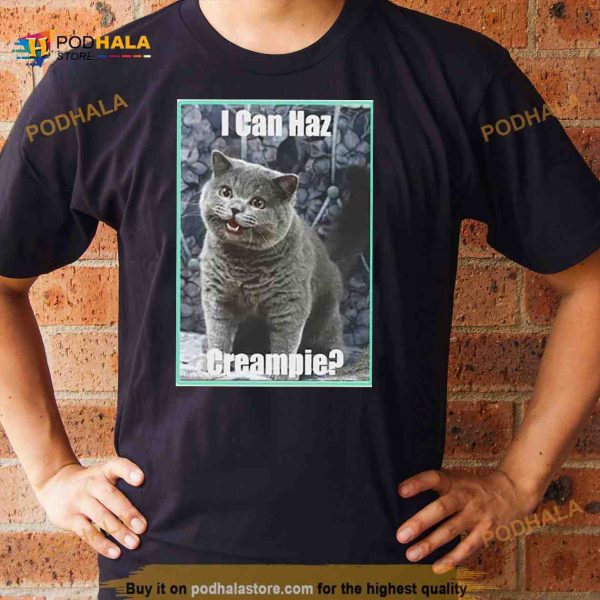 Cat i can haz creampie Shirt