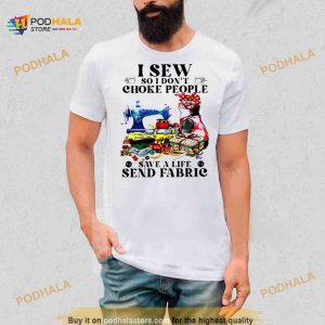 Cat i sew so i don't choke people save a life send fabric Shirt 2