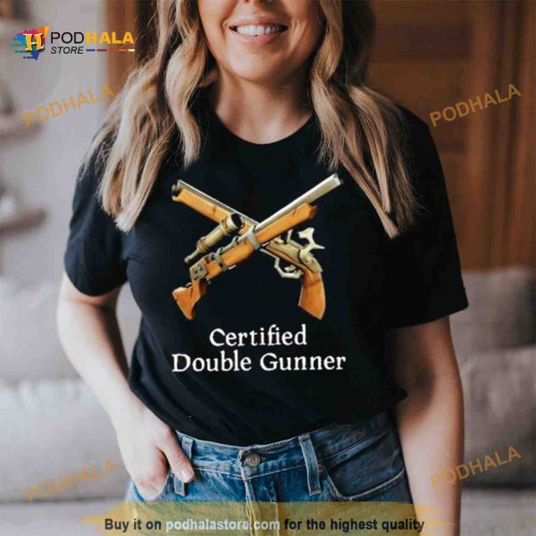 Certified Double Gunner Shirt