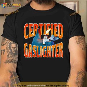 Certified Gaslighter Shirt