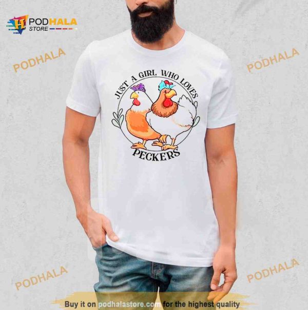Chicken just a girl who loves peckers Shirt
