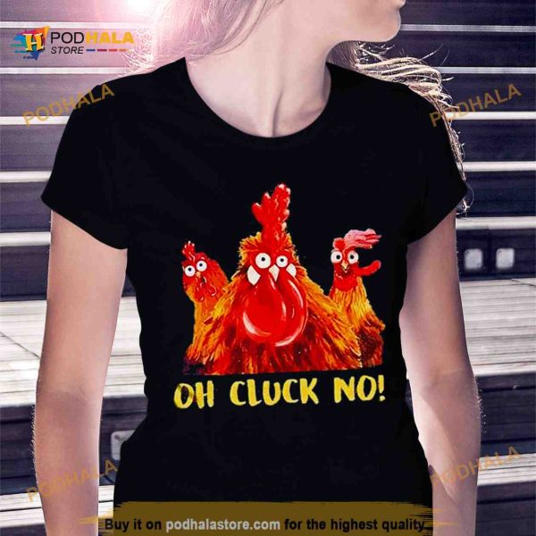 Chicken oh cluck no Shirt
