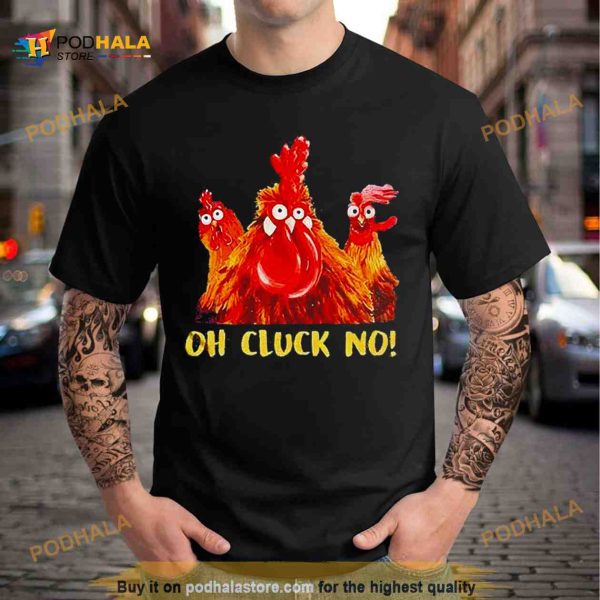 Chicken oh cluck no Shirt