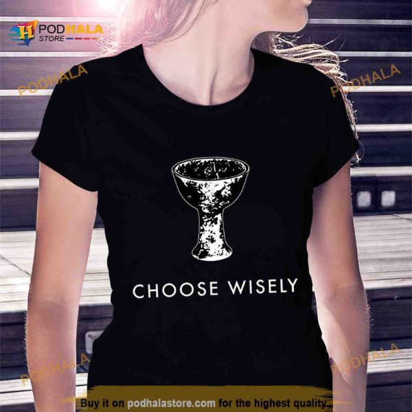Choose Wisely Indiana Jones & The Last Crusade Shirt