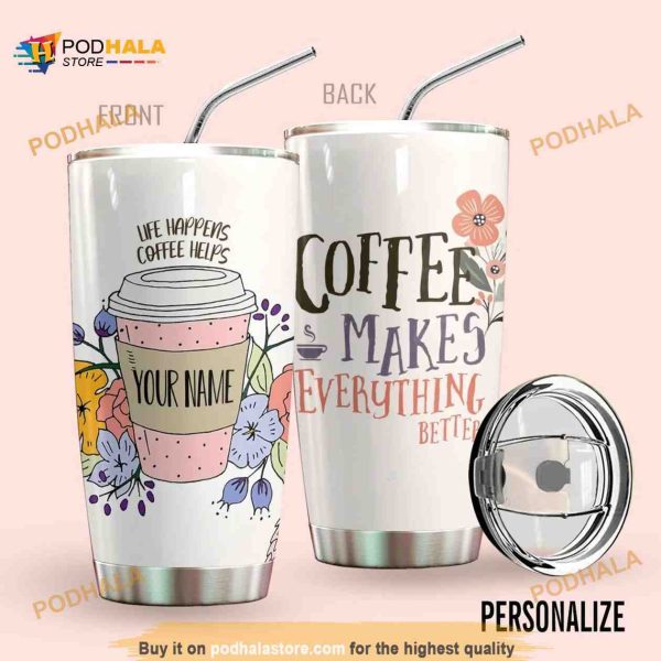Coffee Personalized Coffee Tumbler Make Everything Better Coffee Tumbler
