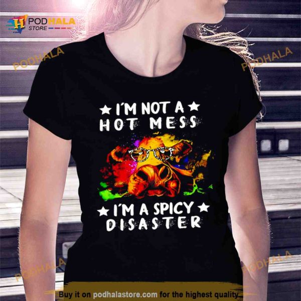 Cows not a hot mess I’m a spicy disaster Shirt