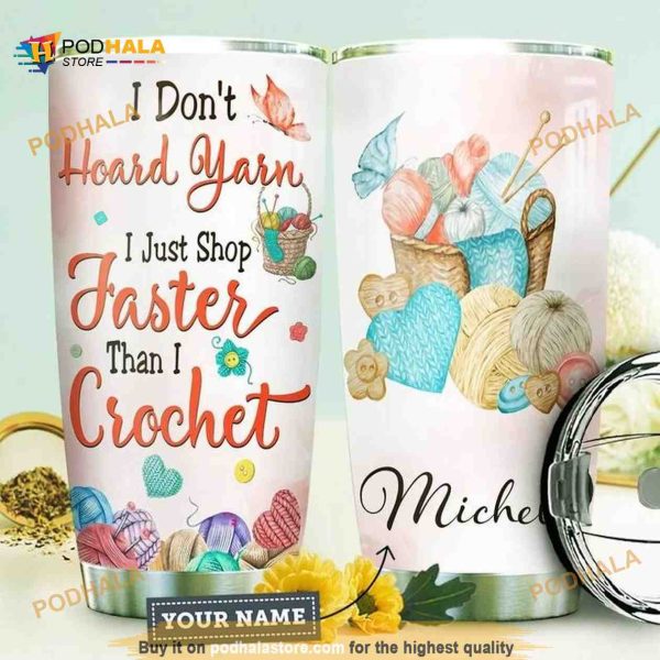 Crochet Personalized I Dont Hoard Yarn Faster Coffee Tumbler