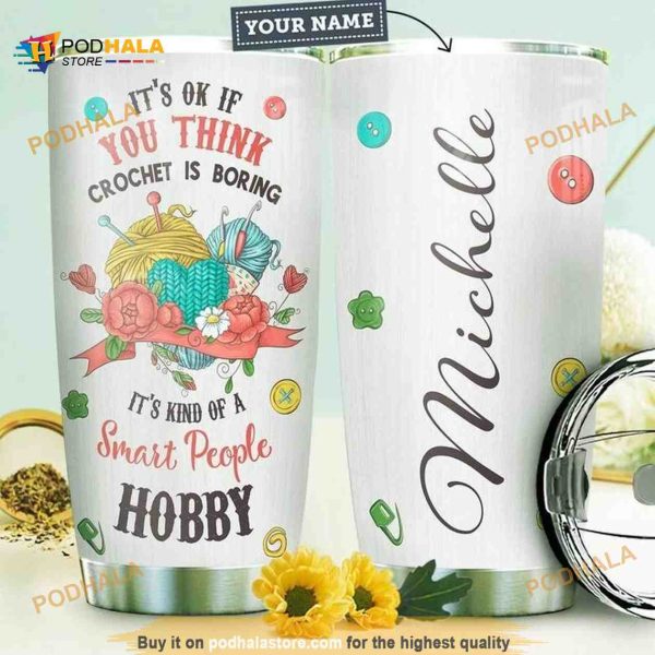 Crochet Personalized Its Ok If You Think Smart People Hobby Coffee Tumbler