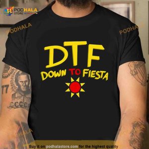DTF down to fiesta Shirt