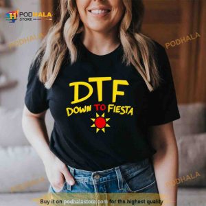 DTF down to fiesta Shirt 2