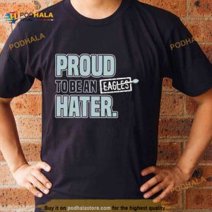 Dallas Cowboy Proud To Be an Eagles Hater Shirt 2
