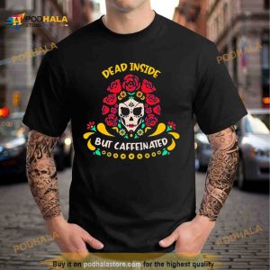 Dead Inside But Caffeinated Coffee Lover Coffee Shirt 2