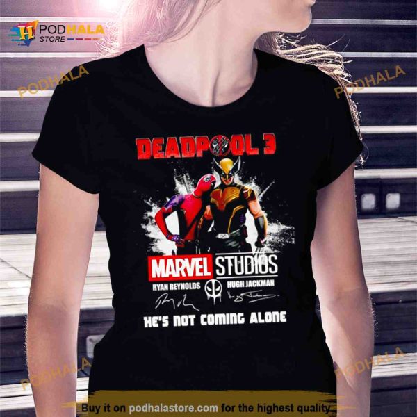 Deapool 3 Marvel studios he’s not coming alone signatures Shirt