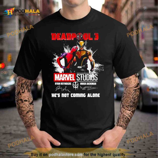 Deapool 3 Marvel studios he’s not coming alone signatures Shirt
