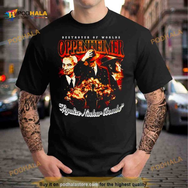 Destroyer of worlds Oppenheimer Legalize Nuclear Bombs Shirt