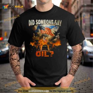 Did Somebody Say Oil Shirt 2