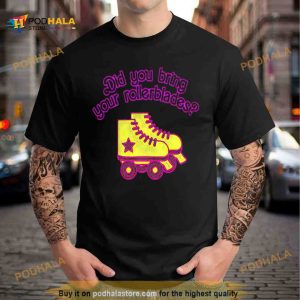 Did you bring your rollerblades T Shirt 2