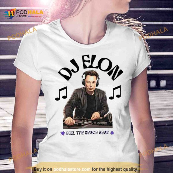 DJ Elon Musk Feel the Space Beat Shirt