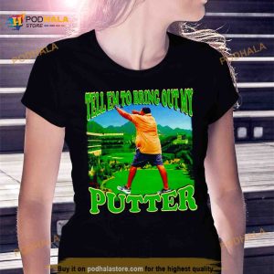 Dj Khaled tell em to bring out my putter Shirt