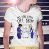 Do you even lift bro Shirt