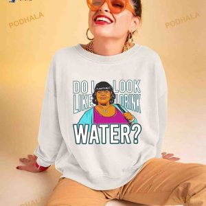 Do i look like i drink water Shirt