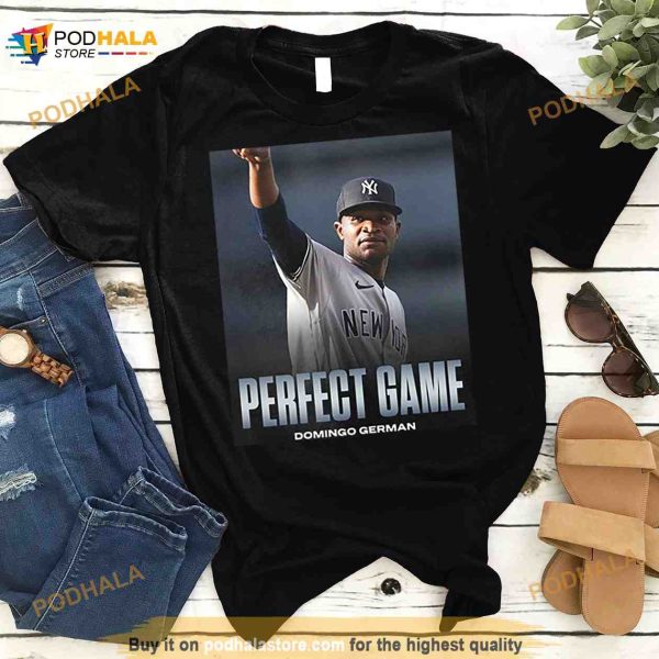 Domingo German Is Perfect First Pitcher Perfect Game MLB New York Yankees Fan Gifts T Shirt