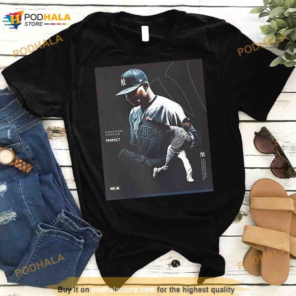 Domingo German The First Perfect Game Perfection New York Yankees MLB Team Fan Gifts T Shirt