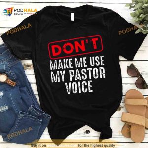 Don't make me use my pastor voice Shirt 2