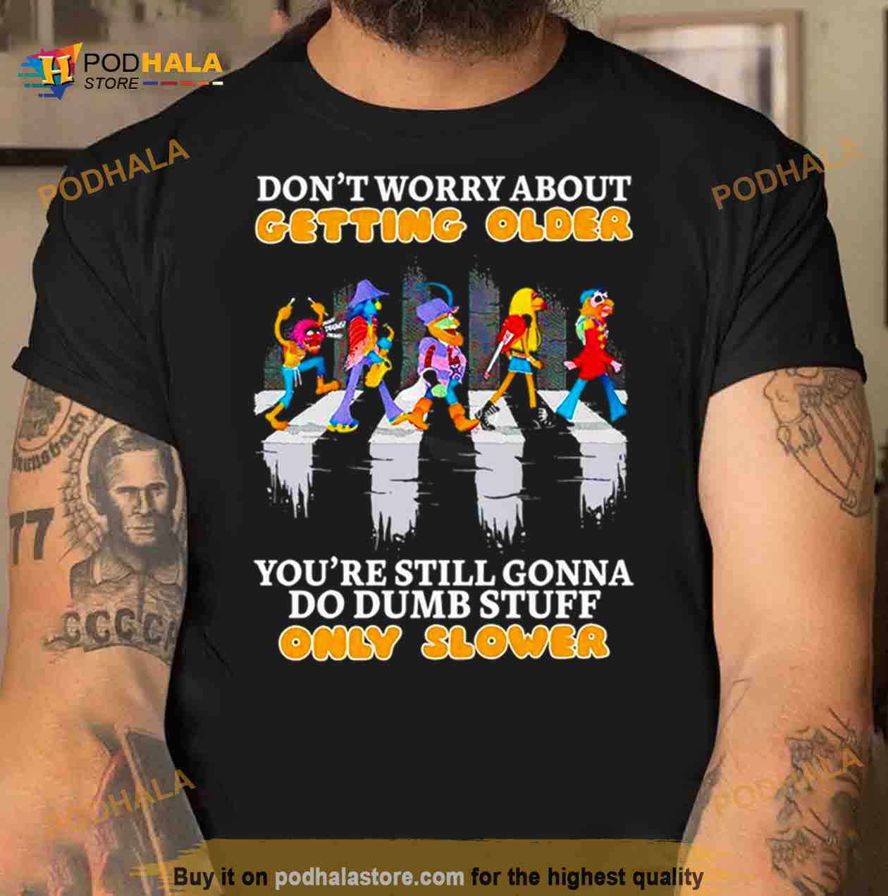 Don’t worry about getting older you’re still gonna do dumb stuff only slower Shirt Don’t worry about getting older you’re still gonna do dumb stuff only slower Shirt